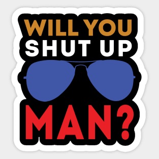 Will You Shut Up Man will you shut up man man Sticker